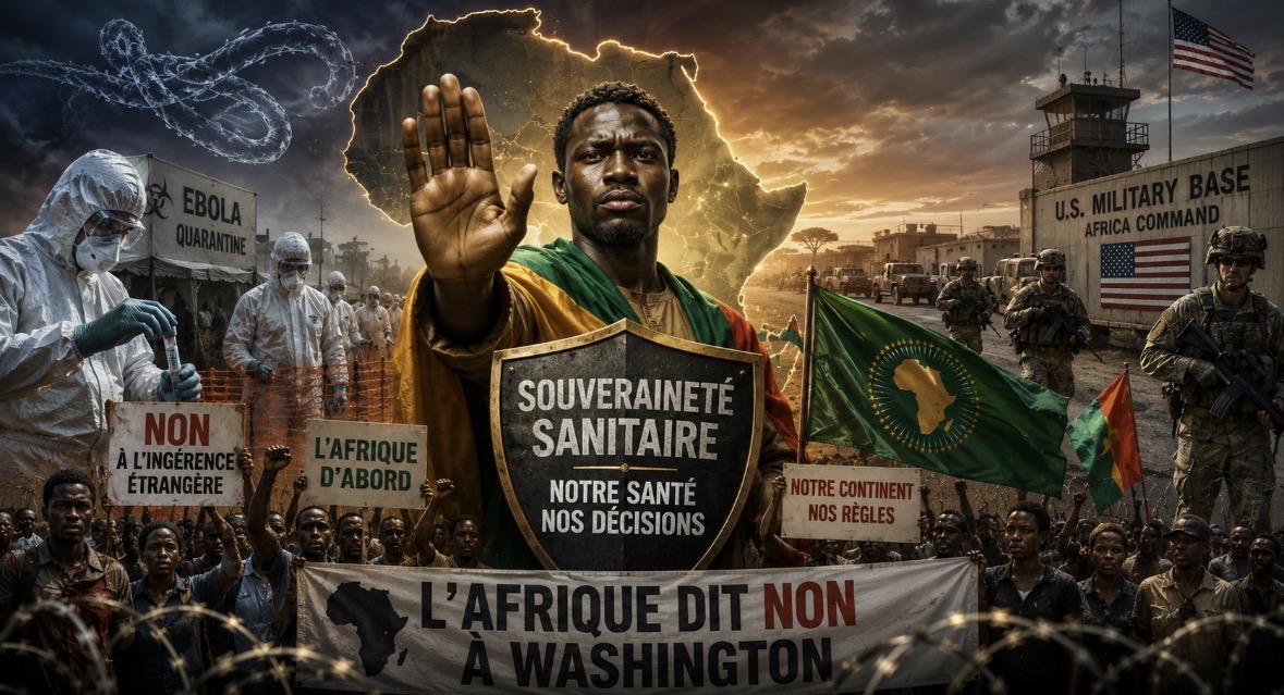 EBOLA, BASES AMÉRICAINES, SOUVERAINETÉ SANITAIRE : QUAND L'AFRIQUE DIT NON À WASHINGTON
